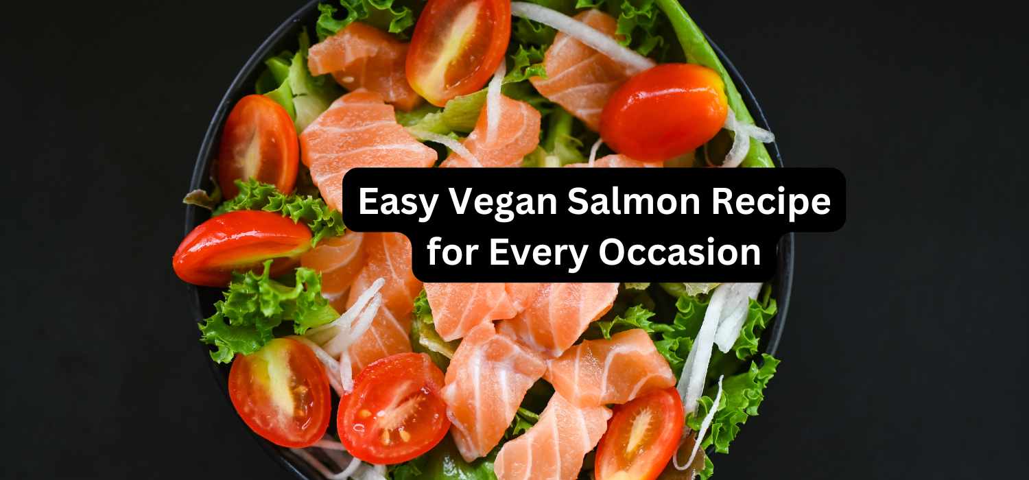 Easy Vegan Salmon Recipe for Every Occasion