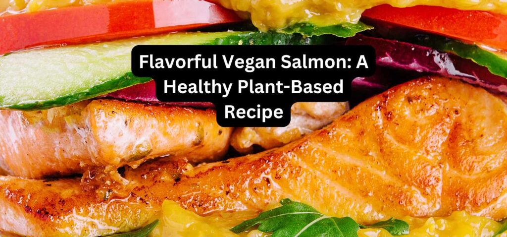 Flavorful Vegan Salmon A Healthy Plant-Based Recipe