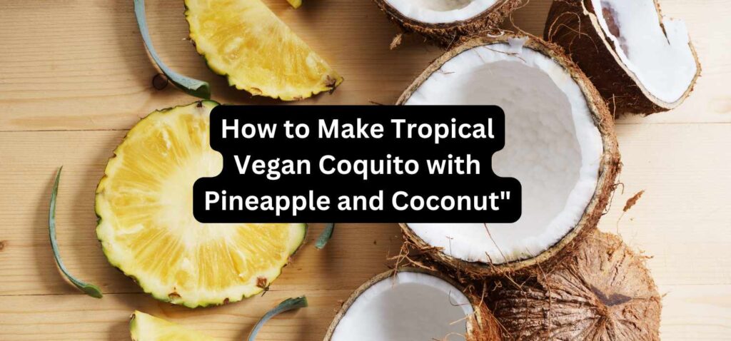 How to Make Tropical Vegan Coquito with Pineapple and Coconut"