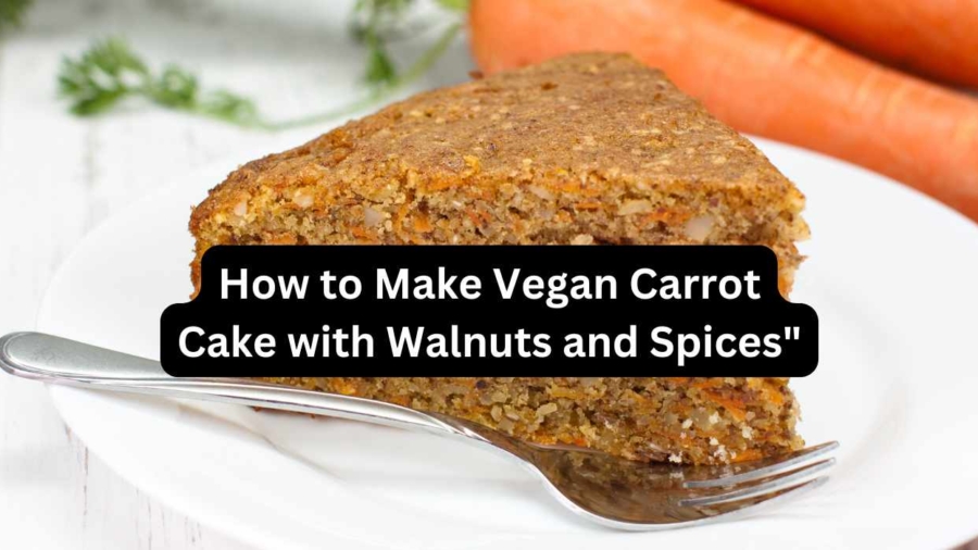 How to Make Vegan Carrot Cake with Walnuts and Spices