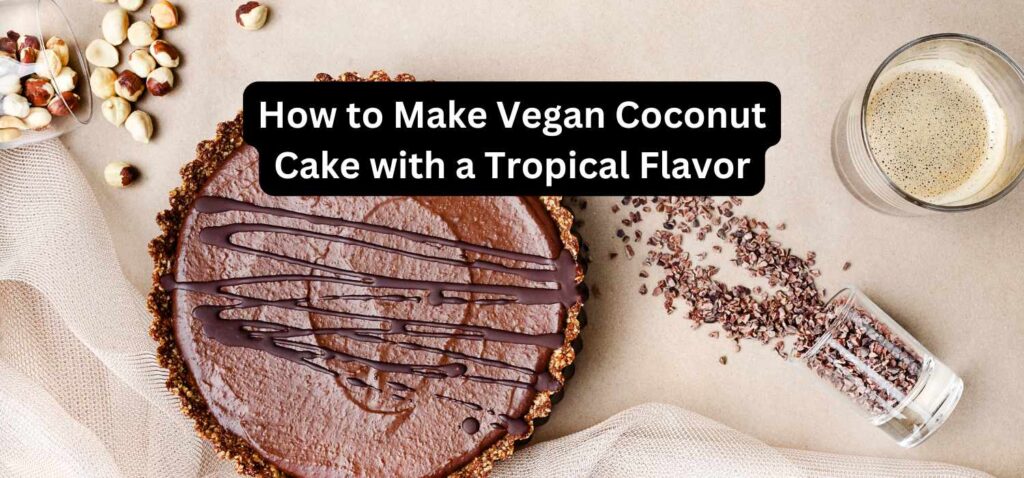 How to Make Vegan Coconut Cake with a Tropical Flavor