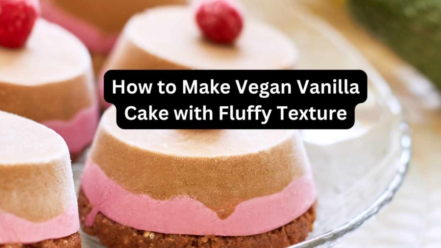 How to Make Vegan Vanilla Cake with Fluffy Texture