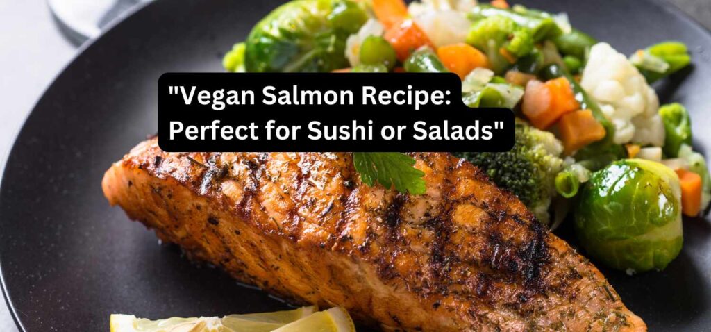 "Vegan Salmon Recipe: Perfect for Sushi or Salads"