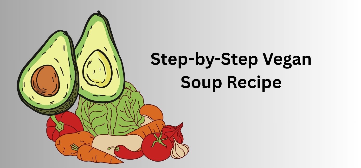 Step-by-Step Vegan Soup Recipe